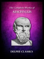 Delphi Complete Works of Aeschylus (Illustrated)