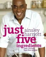 Just Five Ingredients: Over 120 Fast, Fuss-Free Recipes
