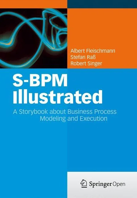 S-BPM Illustrated: A Storybook About Business Process Modeling and Execution