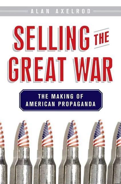 Selling the Great War: The Making of American Propaganda