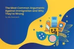 The Most Common Arguments Against Immigration and Why They’re Wrong