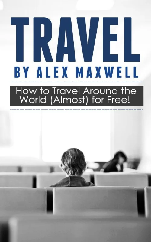 Travel: How to Travel the World (Almost) for Free