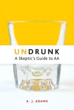Undrunk: A Skeptics Guide to AA
