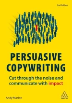Persuasive Copywriting: Using Psychology to Engage, Influence and Sell