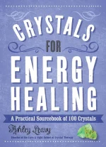 Crystals for Energy Healing: A Practical Sourcebook of 100 Crystals