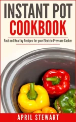 Instant Pot Cookbook: Fast and Healthy Recipes for Your Electric Pressure Cooker