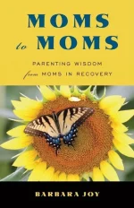 Moms to Moms: Parenting Wisdom From Moms in Recovery