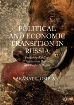 Political and Economic Transition in Russia: Predatory Raiding, Privatization Reforms, and Property Rights