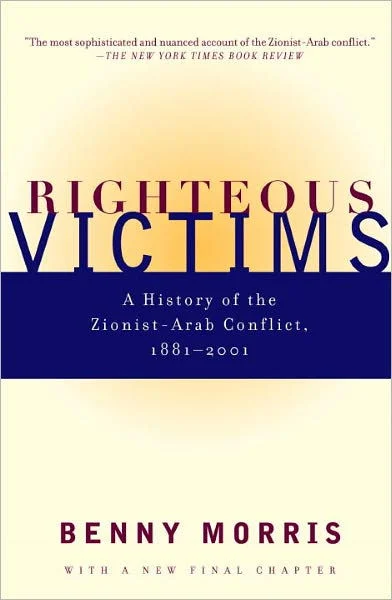 Righteous Victims: A History of the Zionist-Arab Conflict, 1881-2001