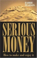 Serious Money: How to Make and Enjoy It