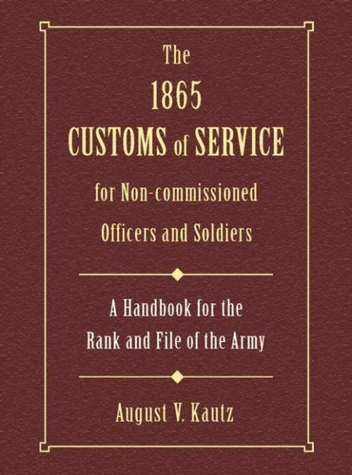 The 1865 Customs of Service for Non-Commissioned Officers & Soldiers