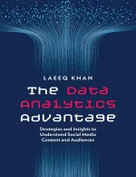 The Data Analytics Advantage: Strategies and Insights to Understand Social Media Content and Audiences