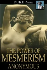 The Power of Mesmerism: A Highly Erotic Narrative of Voluptuous Facts and Fancies