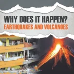 Why Does It Happen?: Earthquakes and Volcanoes