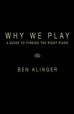 Why We Play: A Guide to Finding the Right Piano