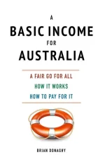 A Basic Income for Australia, a Fair Go for All
