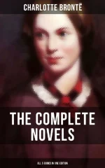 The Complete Novels of Charlotte Brontë – All 5 Books in One Edition