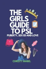 The GIRLS GUIDE TO PSL (PUBERTY, SEX ED AND LOVE)