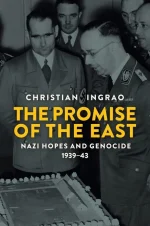 The Promise of the East: Nazi Hopes and Genocide, 1939-43