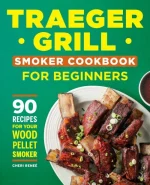 Traeger Grill Smoker Cookbook for Beginners