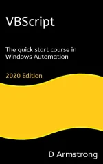VBScript: The Quick Start Course in Windows Automation, 2020 Edition