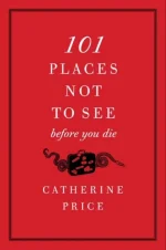 101 Places Not to See Before You Die