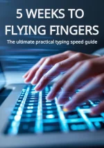 5 Weeks to Flying Fingers: The Ultimate Practical Typing Speed Guide