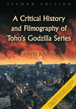A Critical History and Filmography of Toho's Godzilla Series, 2d Ed.