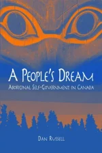 A People's Dream: Aboriginal Self-Government in Canada