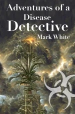 Adventures of a Disease Detective