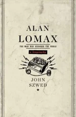Alan Lomax: The Man Who Recorded the World