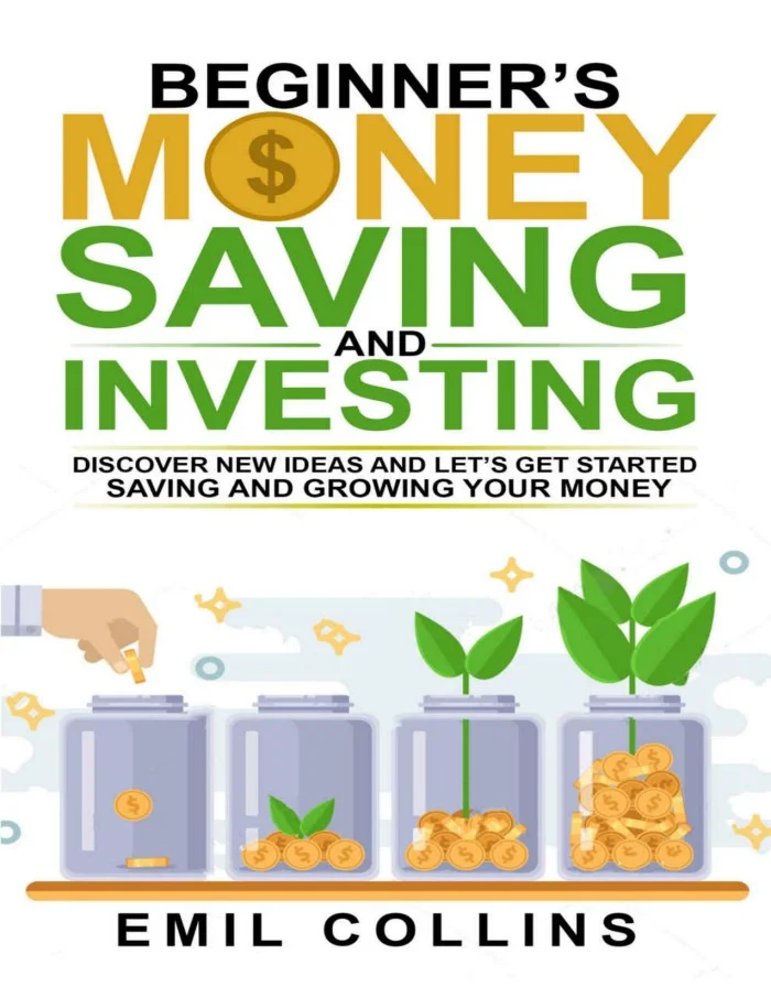 Beginners Money Saving and Investing: Discover New Ideas and Let's Get Started Saving and Growing Your Money