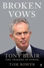 Broken Vows: Tony Blair the Tragedy of Power