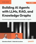 Building AI Agents With LLMs, RAG, and Knowledge Graphs: A Practical Guide to Autonomous and Modern AI Agents
