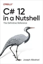C# 12 in a Nutshell: The Definitive Reference