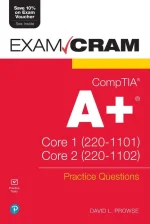 CompTIA A+ Practice Questions Exam Cram Core 1 (220-1001) and Core 2 (220-1002)