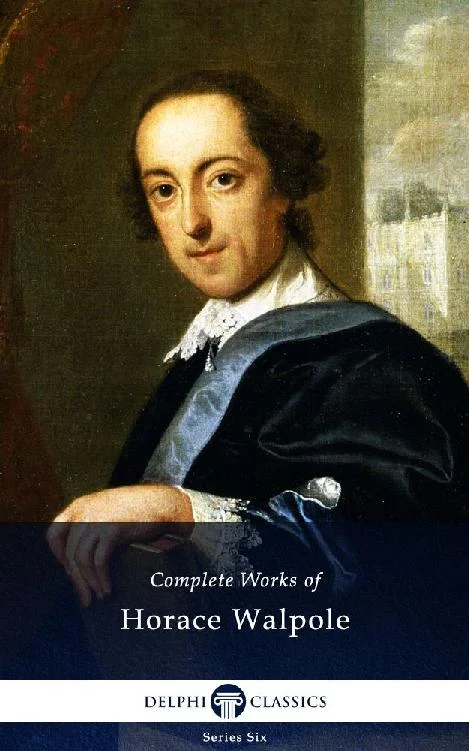 Complete Works of Horace Walpole (Illustrated)