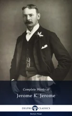 Complete Works of Jerome K. Jerome (Illustrated)