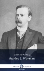 Complete Works of Stanley J. Weyman