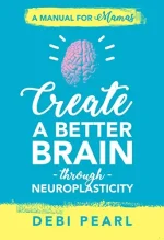 Create a Better Brain Through Neuroplasticity
