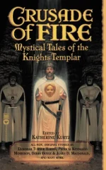 Crusade of Fire_ Mystical Tales of the Knights Templar