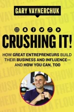 Crushing It!_ How Great Entrepreneurs Build Their Business and Influence-And How You Can, Too