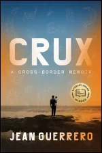 Crux: A Cross-Border Memoir