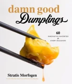 Damn Good Dumplings_ 60 Innovative Favorites for Every Occasion