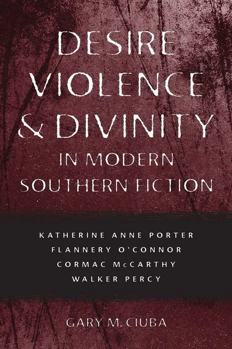 Desire, Violence, and Divinity in Modern Southern Fiction
