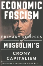 Economic Fascism: Primary Sources on Mussolini's Crony Capitalism