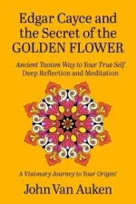 Edgar Cayce and the Secret of the Golden Flower
