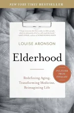 Elderhood: Redefining Aging, Transforming Medicine, Reimagining Life