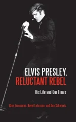Elvis Presley, Reluctant Rebel His Life and Our Times