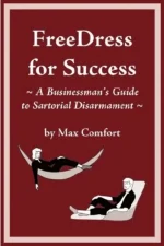 FreeDress for Success, a Businessman's Guide to Sartorial Disarmament